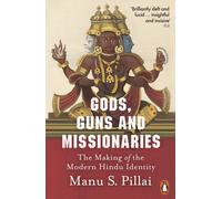 Gods, Guns and Missionaries : The Making of the Modern Hindu Identity