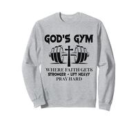 God's Gym Where Faith Gets Stronger Lift Heavy Pray Hard Sweatshirt