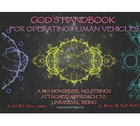 God's Handbook for Operating Human Vehicles: A No Nonsense, No Strings Attached Approach to Universal Being: Fractal Art Edition, 2012 (The Entheogenic Evolution)