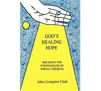 God's Healing Hope: Breaking the Strongholds of Wrong Thinking
