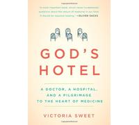 God's Hotel: A Doctor, a Hospital, and a Pilgrimage to the Heart of Medicine