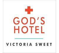 God's Hotel: A Doctor, a Hospital, and a Pilgrimage to the Heart of Medicine