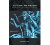 God's Illusion Machine: The Vedic Alternative to Richard Dawkins's God Delusion