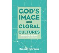 God's Image and Global Cultures: Integrating Faith and Culture in the Twenty-First Century