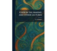 Gods in the Making and Other Lectures