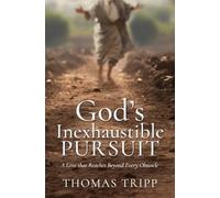 God's Inexhaustible Pursuit: A Love that Reaches Beyond Every Obstacle (0)