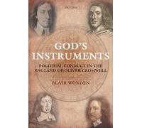 God's Instruments: Political Conduct In The England Of Oliver Cromwell