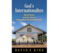 God's Internationalists: World Vision and the Age of Evangelical Humanitarianism (Haney Foundation Series)