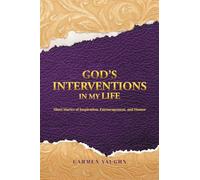 God's Interventions in My Life: Short Stories of Inspiration, Encouragement and Humor