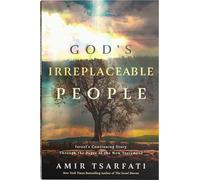 God's Irreplaceable People: Israel’s Continuing Story Through the Pages of the New Testament