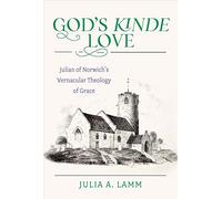 God's Kinde Love: Julian of Norwich's Vernacular Theology of Grace