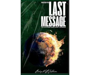 God's Last Message to a Dying and Lost World