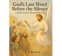 God's Last Word Before the Silence: A Child's Journey Through Malachi (Little Hearts, Big Truths)