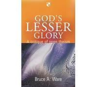 God's lesser glory: A Critique of Open Theism