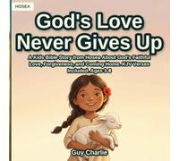 God's Love Never Gives Up: A Kids Bible Story from Hosea About God's Faithful Love, Forgiveness, and Coming Home. KJV Verses Included. Ages 3-8 (The Prophets)