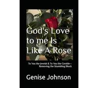God's Love to me Is Like A Rose: To the Jewish & To the Gentile (LIKE A CATERPILLAR TO A BUTTERFLY- THE PROCESS)