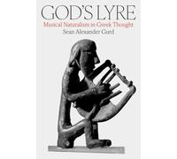 God's Lyre : Musical Naturalism in Greek Thought