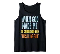 Gods Made Me They Grinned And Said Funny Sarcastic Saying Tank Top