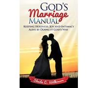 God's Marriage Manual: Keeping Holiness, Joy and Intimacy Alive by Doing it God's Way