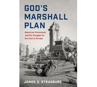God's Marshall Plan: American Protestants and the Struggle for the Soul of Europe