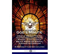 God's Minute: A Book of 365 Daily Prayers Sixty Seconds Long for Home Worship - A Collection of Biblical Wisdom and Spiritual Guidance for Christians