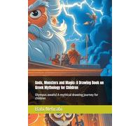 Gods, Monsters and Magic: A Drawing Book on Greek Mythology for Children: Olympus awaits! A mythical drawing journey for children