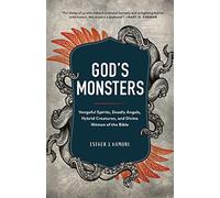 God's Monsters: Vengeful Spirits, Deadly Angels, Hybrid Creatures, and Divine Hitmen of the Bible