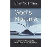 God's Nature: A 21st Century Analysis of the Judeo-Christian God -Volume II-: 2