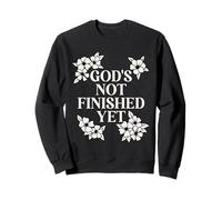 God's Not Finished Yet Religious Christian Sweatshirt