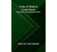 Gods of Modern Grub Street: Impressions of Contemporary Authors