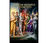 GODS OF OLYMPOUS Volume Three: Apollo · Ares · Hermes · Hephaestus · Dionysus · Persephone · Hecate
