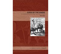Gods of the Andes: An Early Jesuit Account of Inca Religion and Andean Christianity: 6 (Latin American Originals)