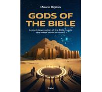 Gods of the Bible: A New Interpretation of the Bible Reveals the Oldest Secret in History