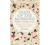 Gods of the Morning : A Bird’s Eye View of a Highland Year