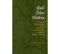 God's Other Children: Protestant Nonconformists and the Emergence of Denominational Churches in Ireland, 1660-1700