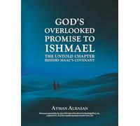 God's Overlooked Promise to Ishmael: The Untold Chapter Besides Isaac's Covenant