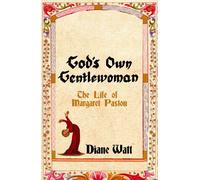 God's Own Gentlewoman: The Life of Margaret Paston