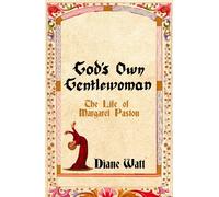 God's Own Gentlewoman : The Life of Margaret Paston