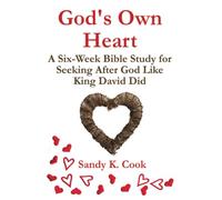 God's Own Heart: A Six-Week Bible Study for Seeking After God Like King David Did