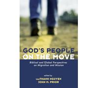 God's People on the Move: Biblical and Global Perspectives on Migration and Mission