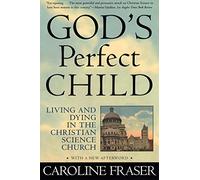 God's Perfect Child: Living and Dying the Christian Science Church