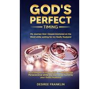 GOD'S PERFECT TIMING: My Journey How I Stayed Anchored on the Word while waiting for my Godly Husband