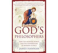 God's Philosophers: How the Medieval World Laid the Foundations of Modern Science
