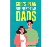 God's Plan For First-Time Dads: The Only Pregnancy Handbook You'll Ever Need as a Husband and Father of Faith