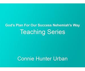 God's Plan For Our Success Nehemiah's Way Teaching Series with Connie Hunter Urban