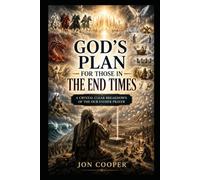 God's Plan For Those In The End Times: A Crystal Clear Breakdown Of The Our Father Prayer