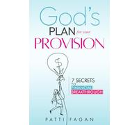 God's Plan for Your Provision: 7 Secrets to Financial Breakthrough