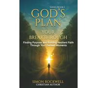 God's Plan, Your Breakthrough: Finding Purpose and Building Resilient Faith Through Your Darkest Moments (The Resilience in Faith Series)