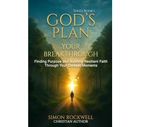 God's Plan, Your Breakthrough: Finding Purpose and Building Resilient Faith Through Your Darkest Moments (The Resilience in Faith Series)