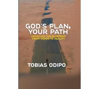 GOD'S PLAN, YOUR PATH: UNVEILING THE BLUEPRINT:FROM VISION TO REALITY
